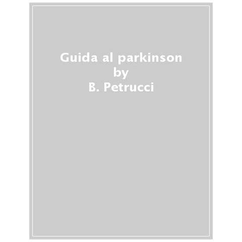 B. Petrucci, Giuliano Zebellin - Guida Al Parkinson. Suggerimenti E Strategie Per La Cura E L'assistenza Del Malato - Foto 1