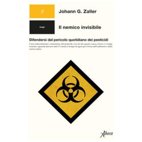 Johann G. Zaller - Il Nemico Invisibile. Difendersi Dal Pericolo Quotidiano Dei Pesticidi - Foto 1