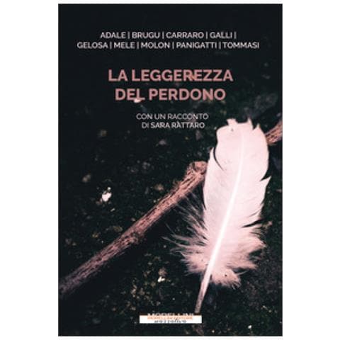 Sara Rattaro - La Leggerezza Del Perdono. Dieci Storie Di Straordinaria Umanità - Foto 1