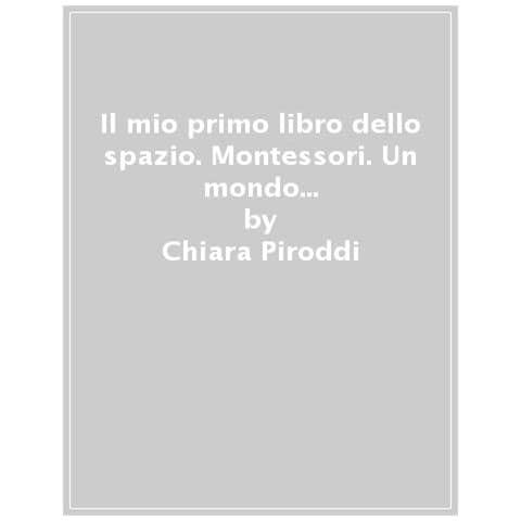 Chiara Piroddi - Il Mio Primo Libro Dello Spazio. Montessori. Un Mondo Di Conquiste. Con Adesivi. Ediz. A Colori - Foto 1