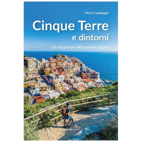 Micol Casaleggio - Cinque terre e dintorni. 16 escursioni nel Levante Ligure - Foto 1