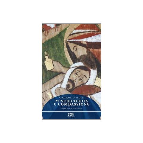 Giancarlo Bruni - Misericordia e compassione. Vie di umanizzazione - Foto 2