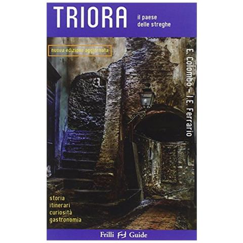 Elisabetta Colombo - Triora. Il paese delle streghe. Storia itinerari curiosità gastronomia - Foto 1