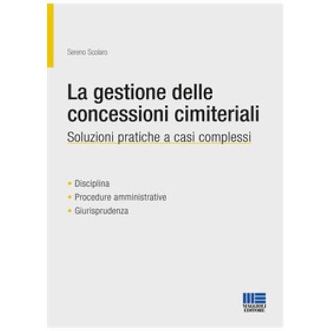 Sereno Scolaro - La Gestione Delle Concessioni Cimiteriali. Soluzioni Pratiche A Casi Complessi - Foto 1