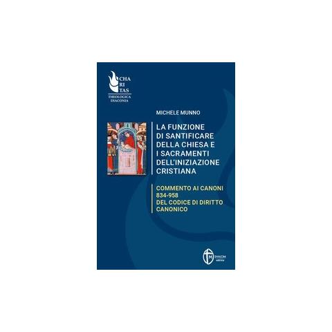 Michele Munno - La funzione di santificare della Chiesa e i sacramenti dell'iniziazione. Commento ai Canoni 834-958 del Codice di Diritto Canonico - Foto 1