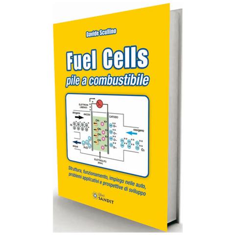 Davide Scullino - Fuel cells. Pile a combustibile. Struttura, funzionamento, impiego nelle auto, problemi e prospettive di sviluppo - Foto 2