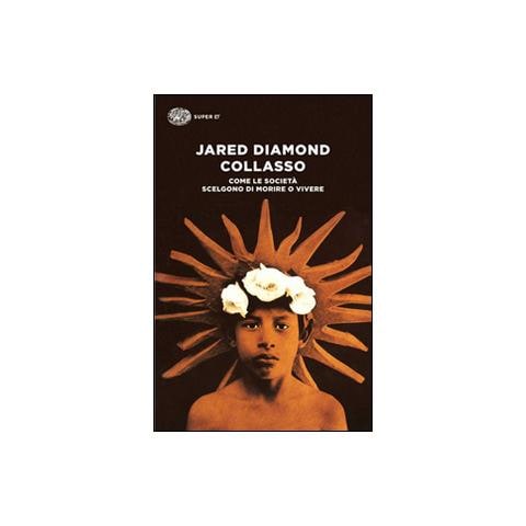 Jared Diamond - Collasso. Come le società scelgono di morire o vivere - Foto 1