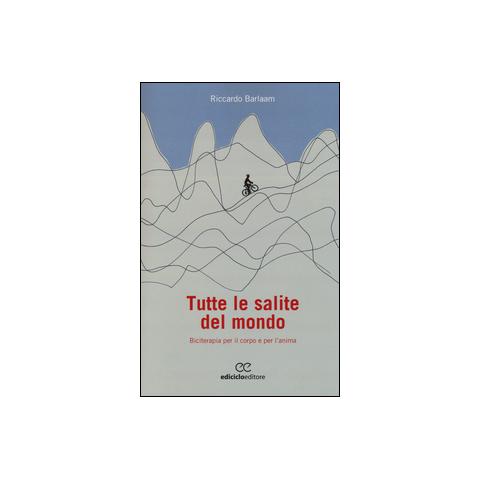 Riccardo Barlaam - Tutte le salite del mondo. Biciterapia per il corpo e per l'anima - Foto 1