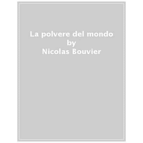 Nicolas Bouvier - La Polvere Del Mondo - Foto 1