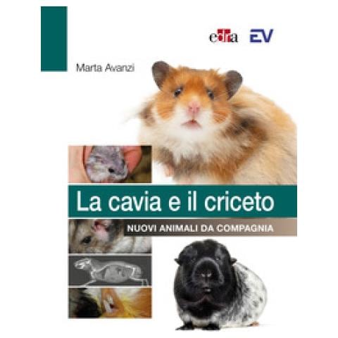 Marta Avanzi - La Cavia E Il Criceto. Nuovi Animali Da Compagnia - Foto 1