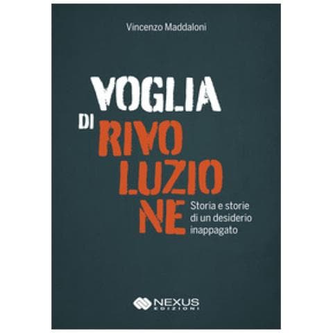 Vincenzo Maddaloni - Voglia Di Rivoluzione. Storia E Storie Di Un Desiderio Inappagato - Foto 1