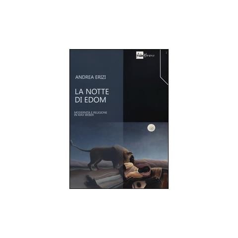 Andrea Erizi - La notte di Edom. Modernità e religione in Max Weber - Foto 1