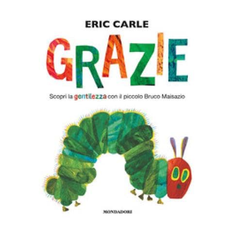 Eric Carle - Grazie. Scopri La Gentilezza Con Il Piccolo Bruco Maisazio. Ediz. A Colori - Foto 1
