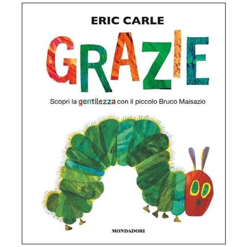 Eric Carle - Grazie. Scopri La Gentilezza Con Il Piccolo Bruco Maisazio. Ediz. A Colori - Foto 2