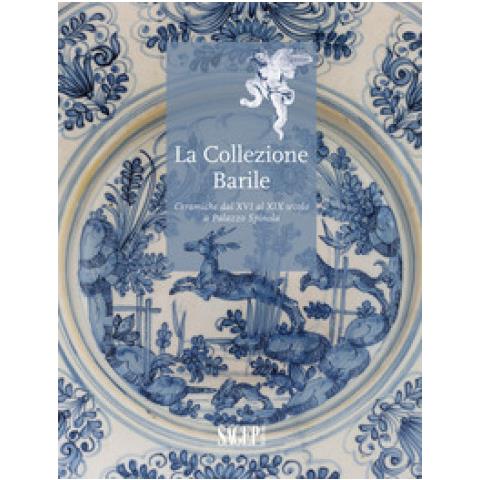 Cecilia Chilosi - La collezione Barrile. Ceramiche dal XVI al XIX secolo a Palazzo Spinola. Ediz. illustrata - Foto 1