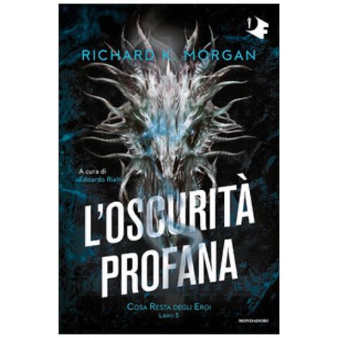 Richard K. Morgan - L'oscurità Profana. Cosa Resta Degli Eroi. 3. - Foto 1
