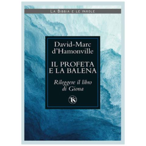 David Marc d'Hamonville - Il profeta e la balena. Rileggere il libro di Giona - Foto 1