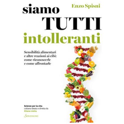 Enzo Spisni - Siamo Tutti Intolleranti. Sensibilità Alimentari E Altre Reazioni Ai Cibi: Come Riconoscerle E Come Affrontarle - Foto 1
