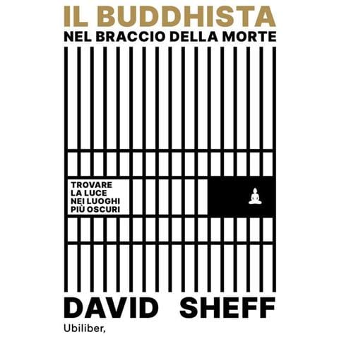 David Sheff - Il buddhista nel braccio della morte. Trovare la luce nei luoghi più oscuri - Foto 1