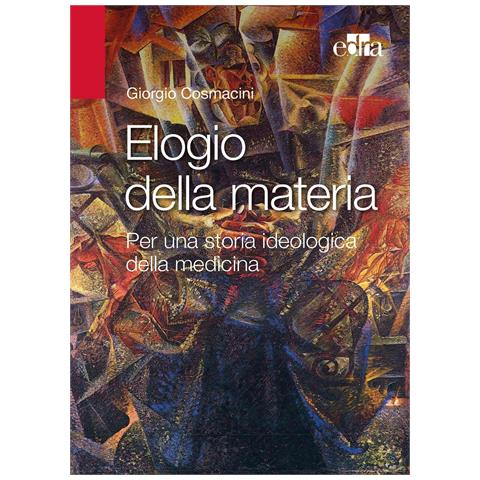 Giorgio Cosmacini - Elogio alla materia. Per una storia ideologica della medicina - Foto 1