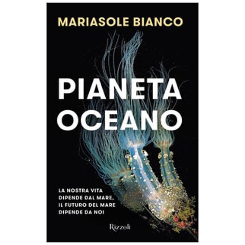 Mariasole Bianco - Pianeta Oceano. La Nostra Vita Dipende Dal Mare, Il Futuro Del Mare Dipende Da Noi - Foto 1