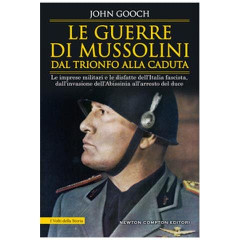 John Gooch - Le Guerre Di Mussolini Dal Trionfo Alla Caduta. Le Imprese Militari E Le Disfatte Dell'italia Fascista, Dall'invasione Dell'abissinia All'arresto Del Duce - Foto 1