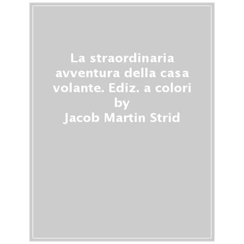 Jacob Martin Strid - La Straordinaria Avventura Della Casa Volante. Ediz. A Colori - Foto 1