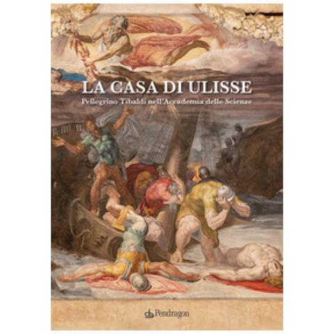 Walter Tega - La casa di Ulisse. Pellegrino Tibaldi nell’Accademia delle Scienze - Foto 1