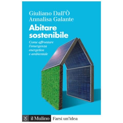 Giuliano Dall'Ò - Abitare sostenibile. Come affrontare l'emergenza energetica e ambientale. Nuova ediz. - Foto 1