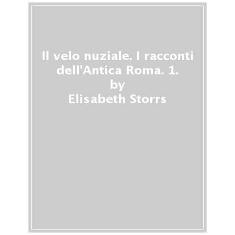 Elisabeth Storrs - Il Velo Nuziale. I Racconti Dell'antica Roma. Vol. 1 - Foto 1