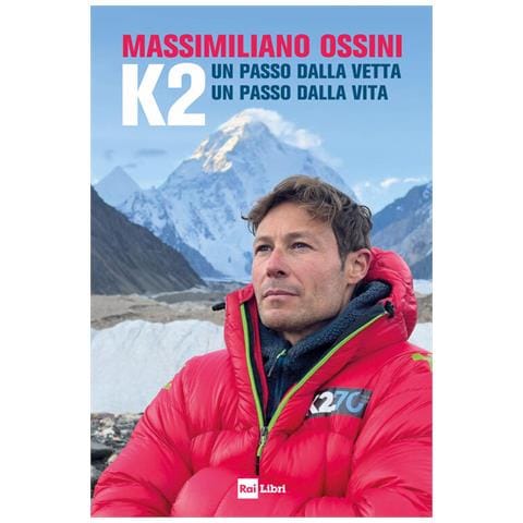 Massimiliano Ossini - K2. Un passo dalla vetta. Un passo dalla vita - Foto 1