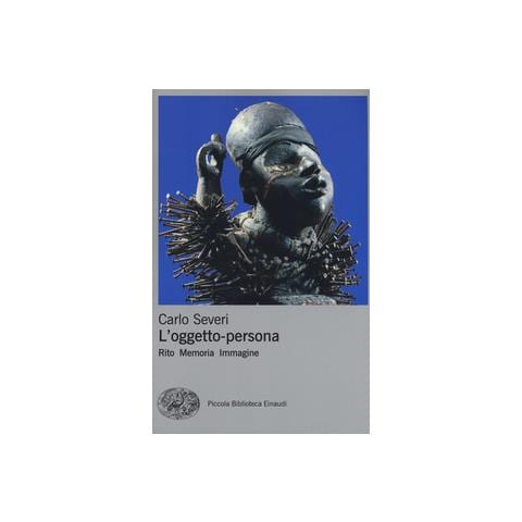 Carlo Severi - L'oggetto-persona. Rito, memoria, immagine - Foto 2