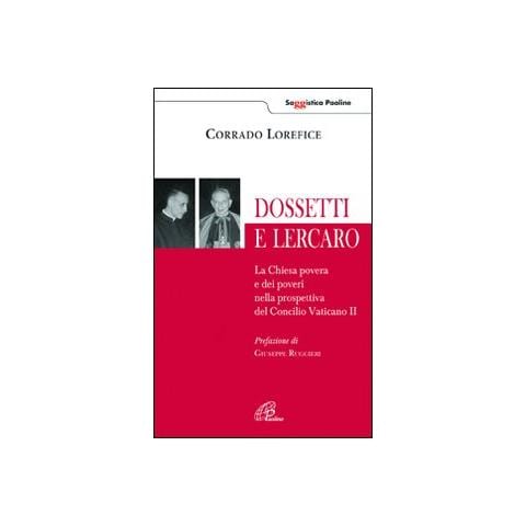 Corrado Lorefice - Dossetti e Lercaro. La Chiesa povera e dei poveri nella prospettiva del Concilio Vaticano II - Foto 1