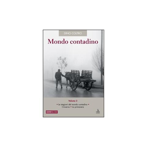 Dino Coltro - Mondo contadino. Vol. 3: Le stagioni del mondo contadino. L'inverno. La primavera - Foto 1