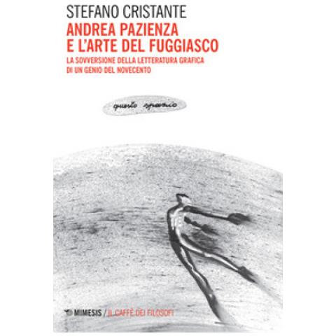 Stefano Cristante - Andrea Pazienza E L'arte Del Fuggiasco. La Sovversione Della Letteratura Grafica Di Un Genio Del Novecento - Foto 1