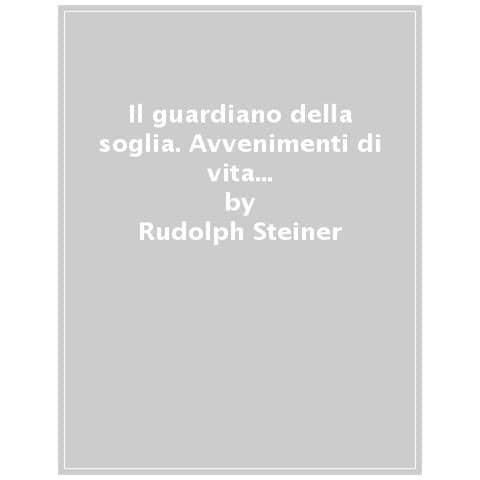 Rudolf Steiner - Il guardiano della soglia. Avvenimenti di vita in immagini sceniche - Foto 1