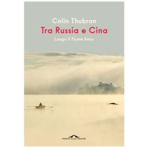 Colin Thubron - Tra Russia E Cina. Lungo Il Fiume Amur - Foto 1