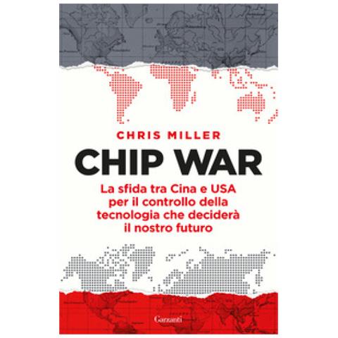 Chris Miller - Chip War. La Sfida Tra Cina E Usa Per Il Controllo Della Tecnologia Che Deciderà Il Nostro Futuro - Foto 1