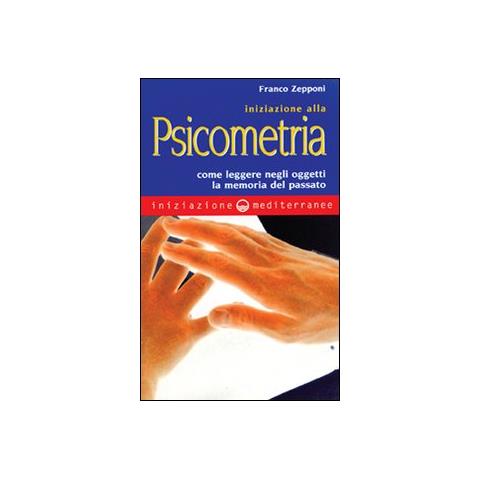 Franco Zepponi - Iniziazione alla psicometria. Come leggere negli oggetti la memoria del passato - Foto 2