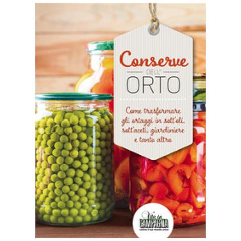 Conserve Dell'orto. Come Trasformare Gli Ortaggi In Sott'oli, Sott'aceti, Giardiniere E Tanto Altro - Foto 1