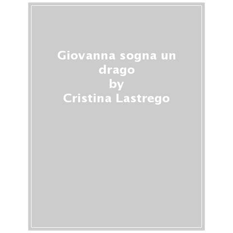 Cristina Lastrego - La Giovanna sogna un drago - Foto 1