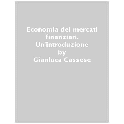 Gianluca Cassese - Economia Dei Mercati Finanziari. Un'introduzione - Foto 1