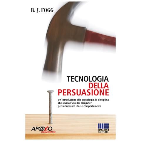 B. J. Fogg - Tecnologia della persuasione - Foto 1