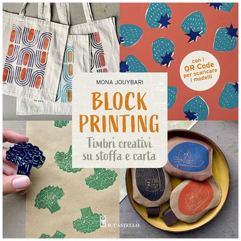 Mona Jouybari - Block printing. Timbri creativi su stoffa e carta. Con QR code per scaricare i modelli - Foto 1
