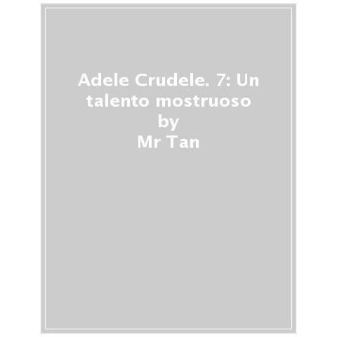 Mr Tan - Adele Crudele. 7: Un Talento Mostruoso - Foto 1