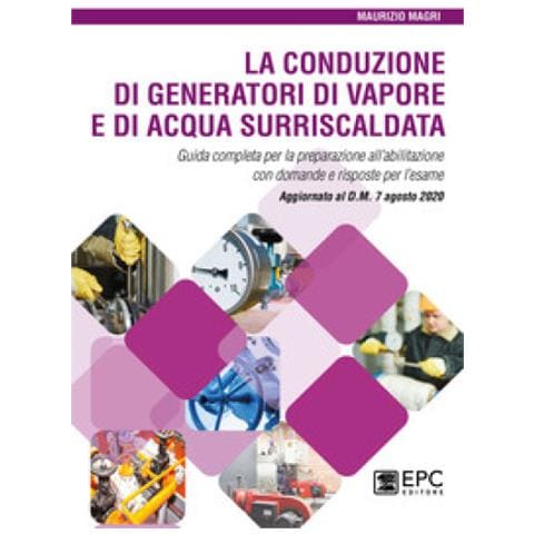 La Conduzione Di Generatori Di Vapore E Di Acqua Surriscaldata. Guida Completa Per La Preparazione All'abilitazione Con Domande E Risposte Per L'esame. Aggiornato Al D. m. 7 Agosto 2020 - Foto 1