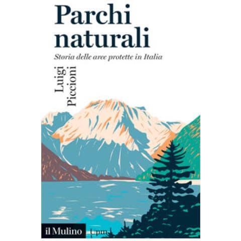 Luigi Piccioni - Parchi Naturali. Storia Delle Aree Protette In Italia - Foto 1