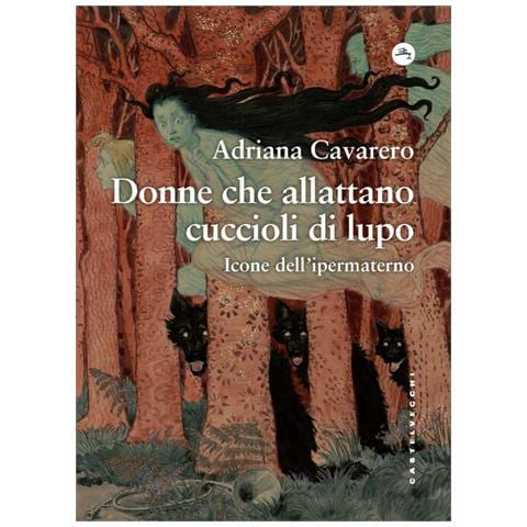 Adriana Cavarero - Donne Che Allattano Cuccioli Di Lupo. Icone Dell'ipermaterno - Foto 2