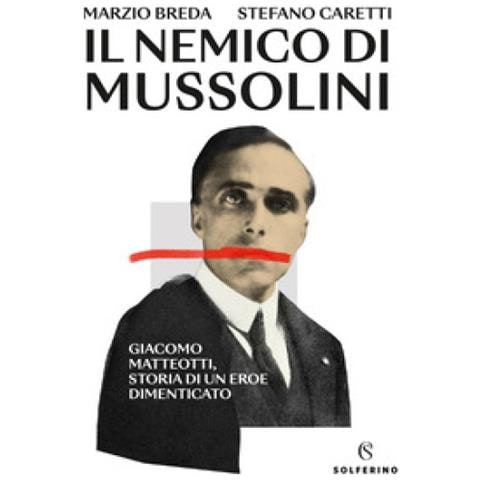 Marzio Breda - Il nemico di Mussolini. Giacomo Matteotti, storia di un eroe dimenticato - Foto 1
