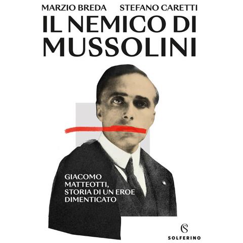 Marzio Breda - Il nemico di Mussolini. Giacomo Matteotti, storia di un eroe dimenticato - Foto 2